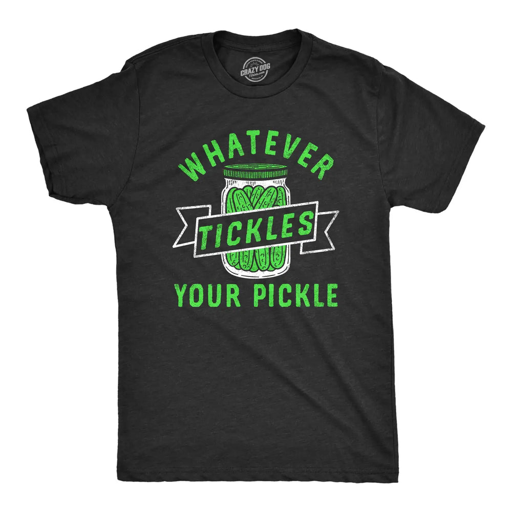 Whatever Tickles Your Pickle T-Shirt