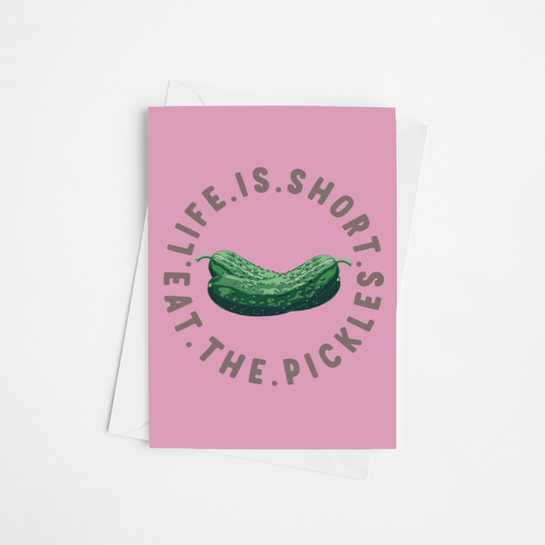 Life is Short Eat the Pickle Card
