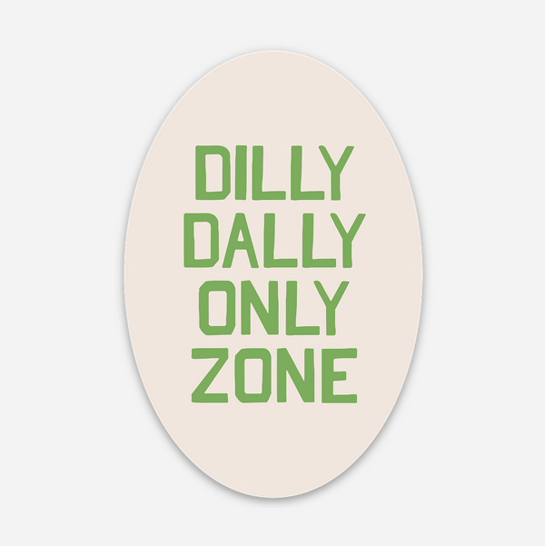 Dilly Dally Only Zone Sticker