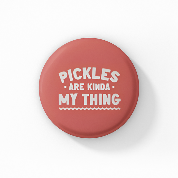 Pickles Are Kinda My Thing Button