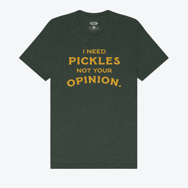 I Need Pickles Not Your Opinion T-Shirt