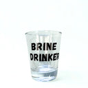 Brine Drinker Shot Glass