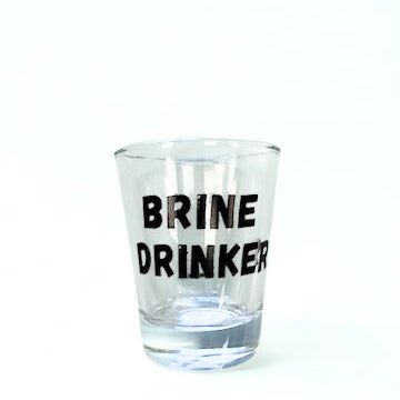 Brine Drinker Shot Glass