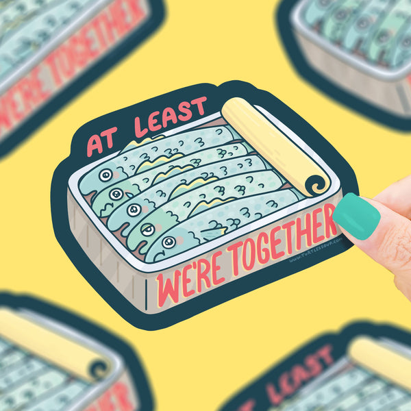 At Least We're Together Sardines Sticker