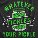 Whatever Tickles Your Pickle T-Shirt