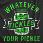 Whatever Tickles Your Pickle T-Shirt
