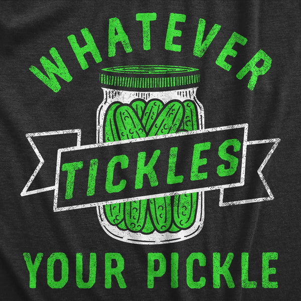 Whatever Tickles Your Pickle T-Shirt