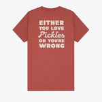 Either You Love Pickles Or You're Wrong T-Shirt