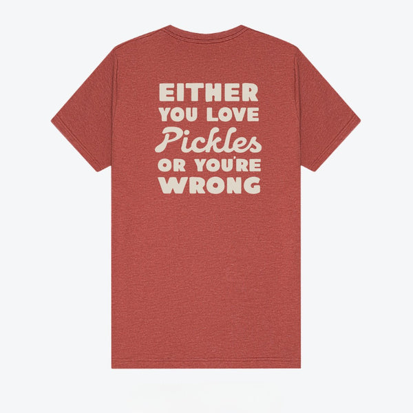 Either You Love Pickles Or You're Wrong T-Shirt