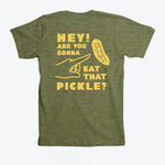 Hey! Are You Gonna Eat That Pickle? T-Shirt