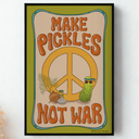 "Make Pickles Not War" Poster