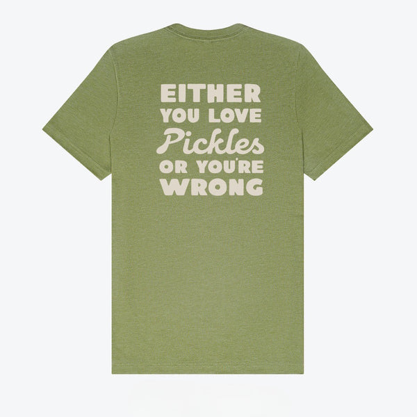 Either You Love Pickles Or You're Wrong T-Shirt