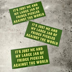 Just Me And My Large Jar Of Pickles Bumper Sticker