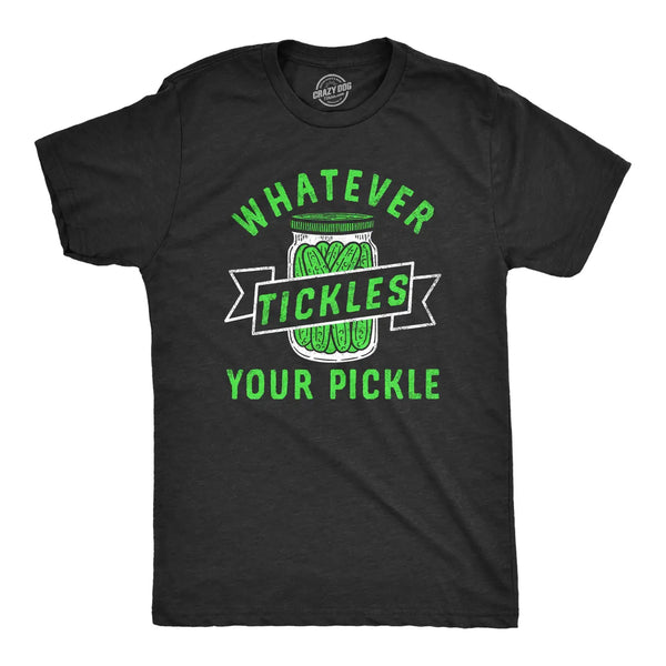 Whatever Tickles Your Pickle T-Shirt