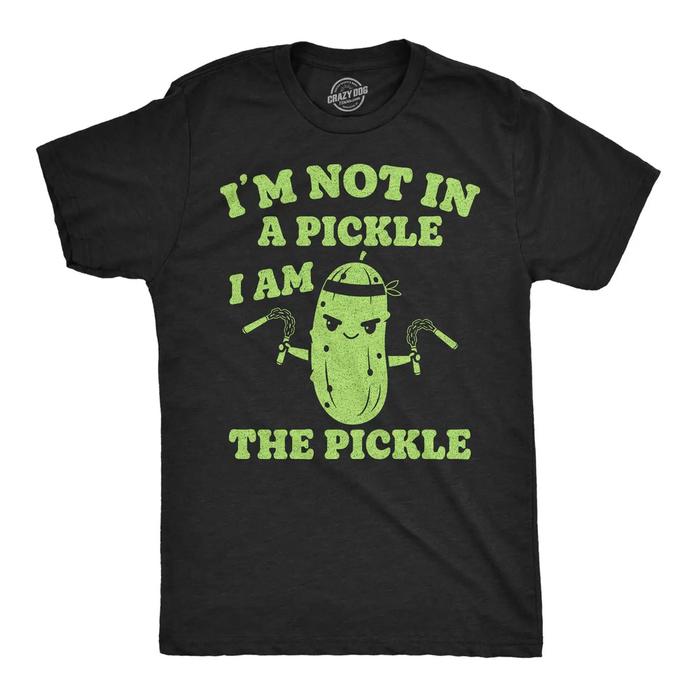Im Not in A Pickle, I Am the Pickle T-Shirt
