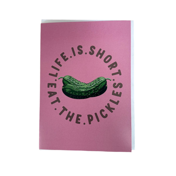 Life is Short Eat the Pickle Card