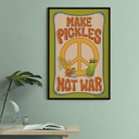 "Make Pickles Not War" Poster