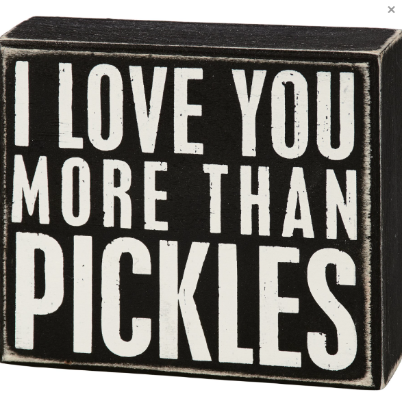 I Love You More Than Pickles Box Sign