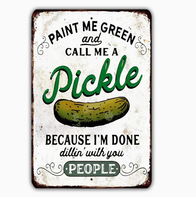 Call Me A Pickle Metal Sign 12x18