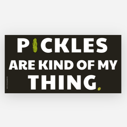 Pickles Are Kind Of My Thing Bumper Sticker