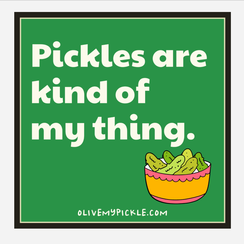 Pickles Are Kind Of My Thing Sticker