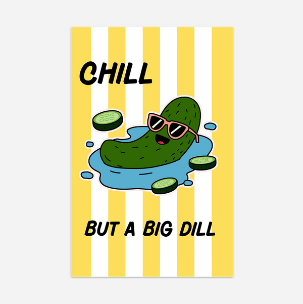 Chill But a Big Dill Sticker