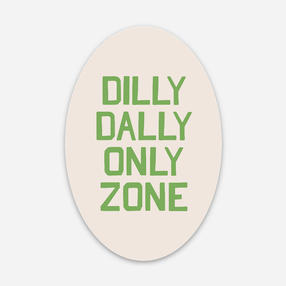 Dilly Dally Only Zone Sticker