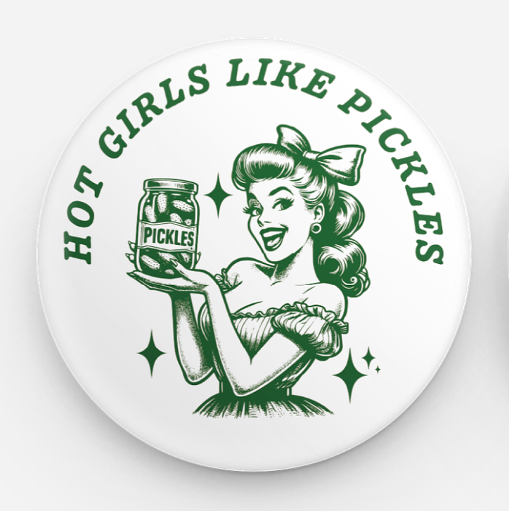 Hot Girls Like Pickles Button