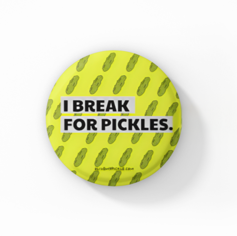 I Break For Pickles Button