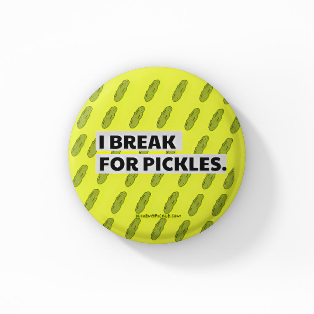 I Break For Pickles Button