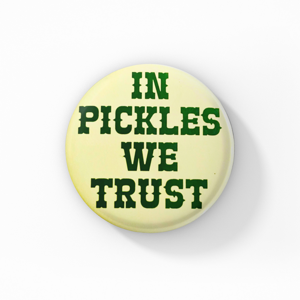 In Pickles We Trust Button