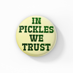 In Pickles We Trust Button