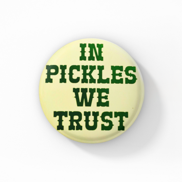 In Pickles We Trust Button