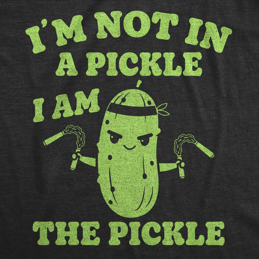 Im Not in A Pickle, I Am the Pickle T-Shirt