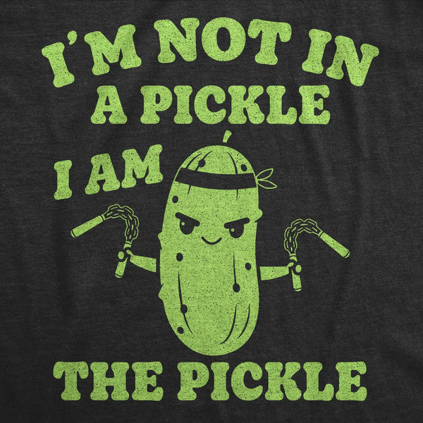 Im Not in A Pickle, I Am the Pickle T-Shirt