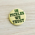 In Pickles We Trust Button