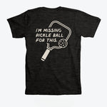 I'm Missing Pickleball For This T-Shirt