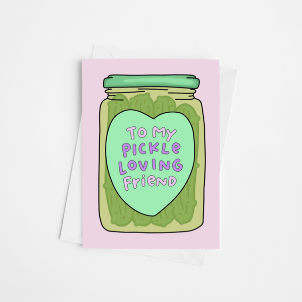 To My Pickle Loving Friend Card