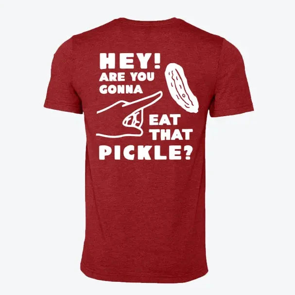 Hey! Are You Gonna Eat That Pickle? T-Shirt
