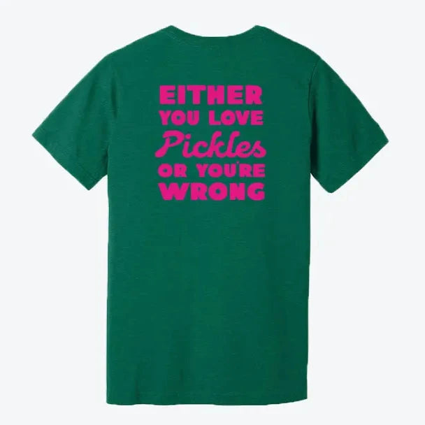 Either You Love Pickles Or You're Wrong T-Shirt