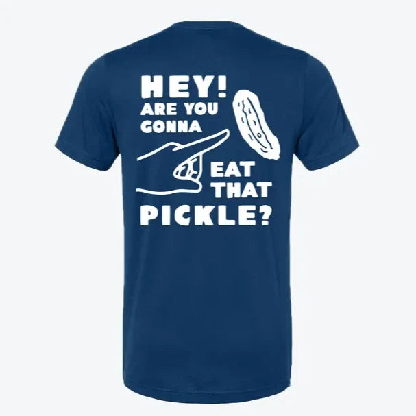 Hey! Are You Gonna Eat That Pickle? T-Shirt