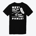 Hey! Are You Gonna Eat That Pickle? T-Shirt